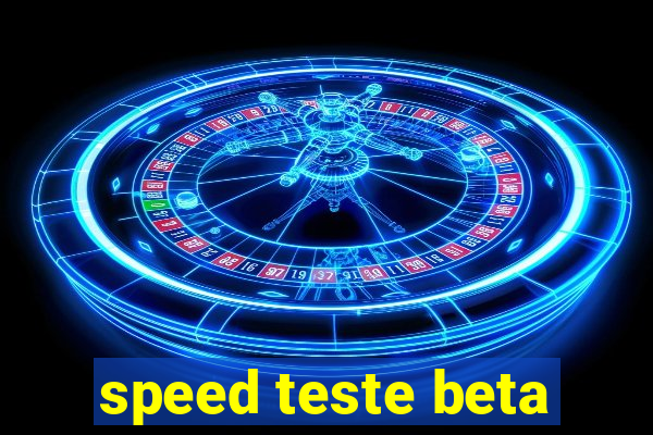 speed teste beta